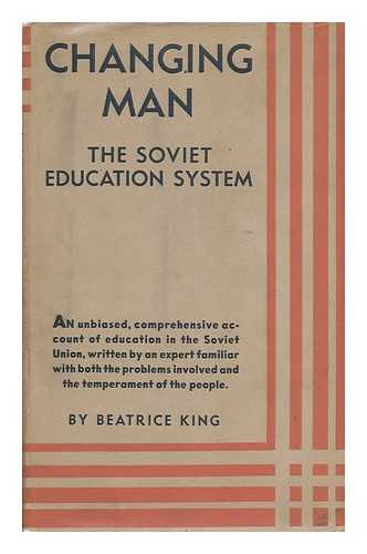 KING, BEATRICE - Changing Man: the Education System of the U. S. S. R.