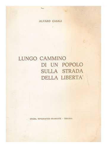 CASALI, ALVARO - Lungo cammino di un popolo sulla strada della libert