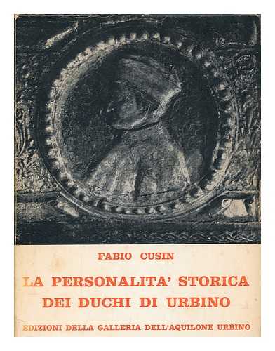 CUSIN, FABIO - La Personalità storica dei duchi di Urbino