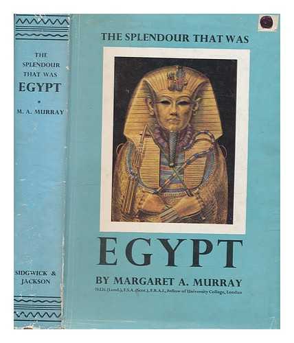 MURRAY, MARGARET ALICE - The splendour that was Egypt : a general survey of Egyptian culture and civilisation