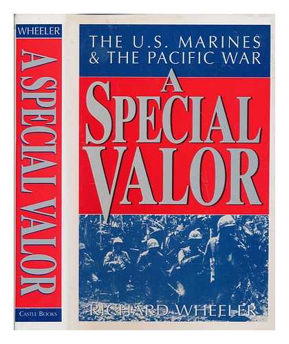 WHEELER, RICHARD - A special valor : the U.S. Marines and the Pacific war