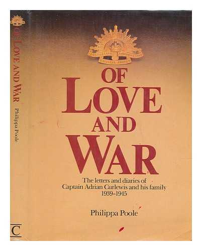 CURLEWIS, ADRIAN - Of love and war : the letters and diaries of Captain Adrian Curlewis and his family 1939-1945 / [edited by] Philippa Poole