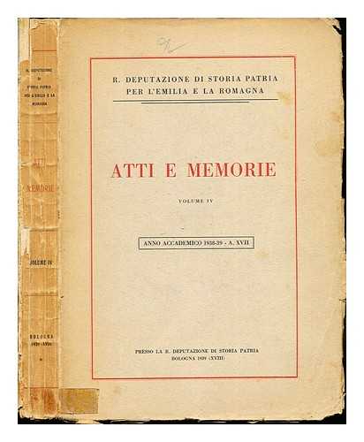 R. DEPUTAZIONE DI STORIA PATRIA PER L'EMILIA E LA ROMAGNA - Atti E Memorie: volume IV: anno accademico 1938-39 - A. XVII