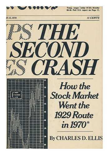 ELLIS, CHARLES D. - The Second Crash : How the Stock Market Went the 1929 Route in 1970