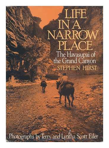 HIRST, STEPHEN - Life in a Narrow Place - the Havasupai of the Grand Canyon