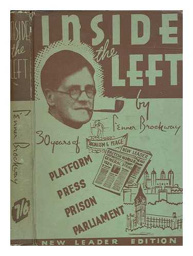 BROCKWAY, FENNER - Inside the left : thirty years of platform, press, prison and parliament