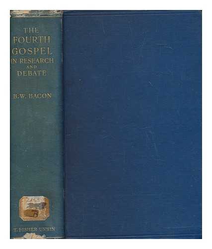 BACON, BENJAMIN WISNER (1860-1932) - The fourth Gospel in research and debate : a series of essays on problems concerning the origin and value of the anonymous writings attributed to the apostle John
