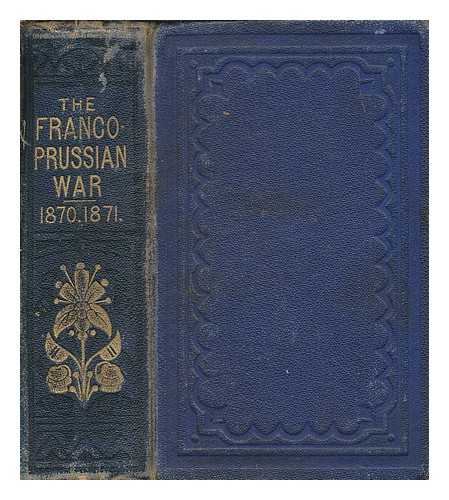 MILNER & CO - The history of the Franco-Prussian war : with numerous interesting incidents connected with the war