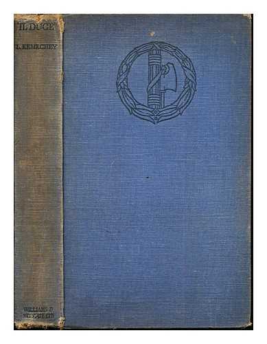 KEMECHEY, L. VMOS, MAGDA - 'Il Duce' : the life and work of Benito Mussolini / translated by Magda Vamos from the Hungarian of L. Kemechey