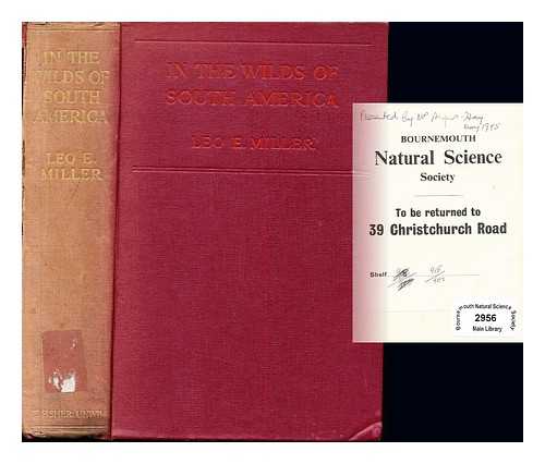 MILLER, LEO EDWARD (1887-1952) - In the wilds of South America : six years of exploration in Colombia, Venezuela, British Guiana, Peru, Bolivia, Argentina, Paraguay, and Brazil