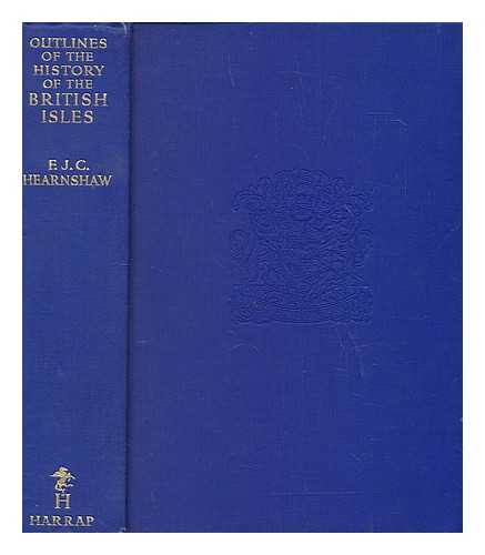 HEARNSHAW, F. J. C. (FOSSEY JOHN COBB) (1869-1946) - Outlines of the history of the British Isles