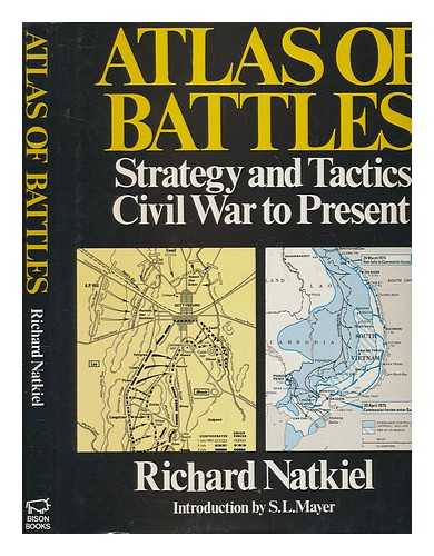 NATKIEL, RICHARD - Atlas of battles : strategy and tactics, Civil War to the present / Richard Natkiel ; text by S.L. Mayer & Robin Sommer