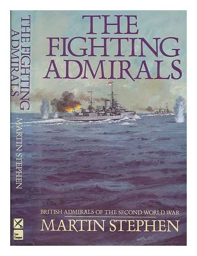 STEPHEN, MARTIN - The fighting admirals : British admirals of the Second World War / Martin Stephen