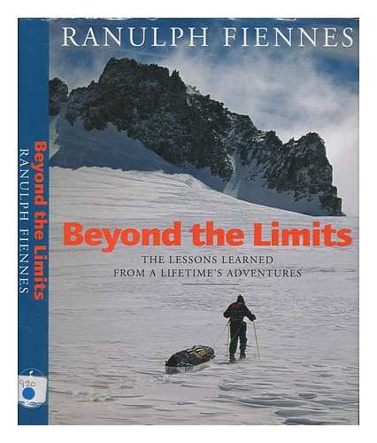 FIENNES, RANULPH SIR - Beyond the limits : the lessons learned from a lifetime's adventures / Ranulph Fiennes