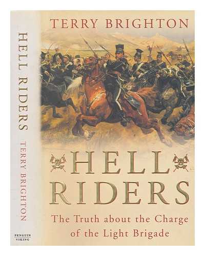 BRIGHTON, TERRY - Hell riders : the truth about the charge of the Light Brigade / Terry Brighton