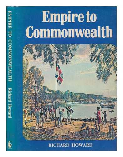 HOWARD, RICHARD - Empire to Commonwealth / [by] Richard Howard