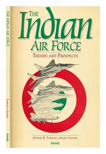 TANHAM, GEORGE K. (GEORGE KILPATRICK) - The Indian Air Force : trends and prospects / George K. Tanham & Marcy Agmon