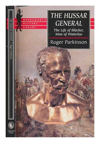 PARKINSON, ROGER - The Hussar general : the life of Blcher, man of Waterloo