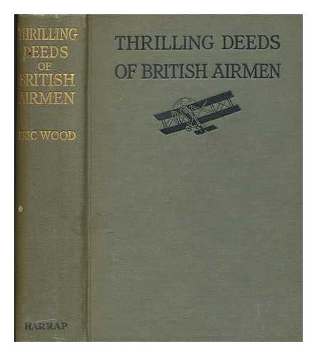 WOOD, ERIC - Thrilling deeds of British airmen