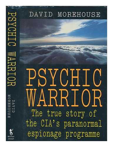 MOREHOUSE, DAVID - Psychic warrior : the true story of the CIA's paranormal espionage / David Morehouse