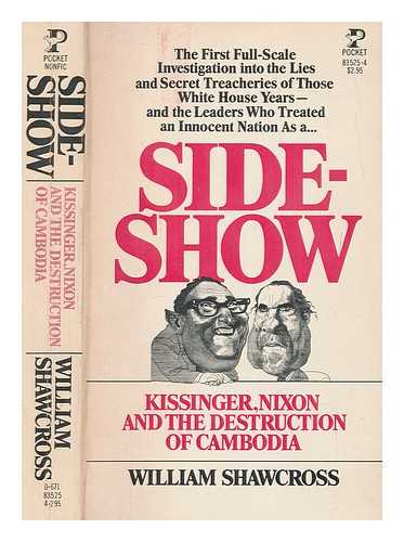 SHAWCROSS, WILLIAM - Side-show : Kissinger, Nixon, and the destruction of Cambodia