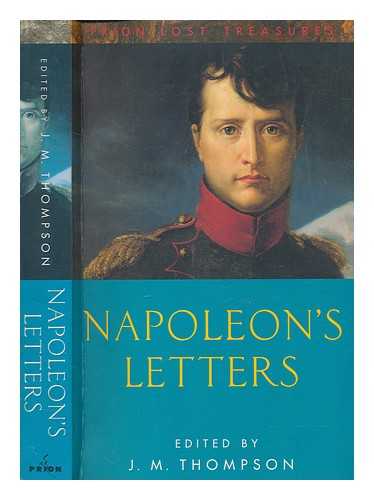 NAPOLEON I, EMPEROR OF THE FRENCH (1769-1821) - Napoleon's letters / selected, translated and edited by J. M. Thompson