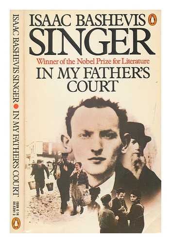 SINGER, ISAAC BASHEVIS (1904-1991) - In my father's court : a memoir / Isaac Bashevis Singer ; [translated from the Yiddish by Channah Kleinerman-Goldstein, Elaine Gottlieb, Joseph Singer]
