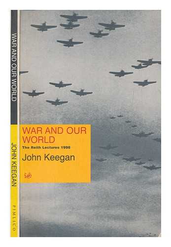 KEEGAN, JOHN - War and our world : the Reith Lectures 1998 / John Keegan