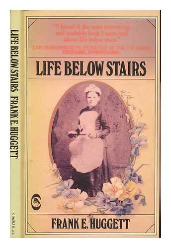 HUGGETT, FRANK EDWARD - Life below stairs : domestic servants in England from Victorian times / Frank E. Huggett