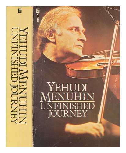 MENUHIN, YEHUDI (1916-1999) - Unfinished journey / [by] Yehudi Menuhin