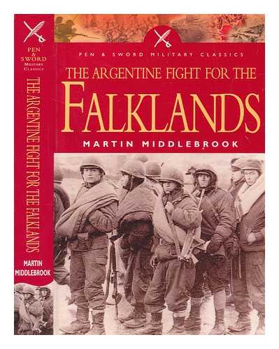 MIDDLEBROOK, MARTIN - The Argentine fight for the Falklands / Martin Middlebrook