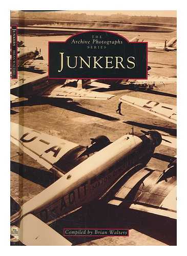 WALTERS, B - Junkers : a pioneer in aviation / compiled by Brian Walters