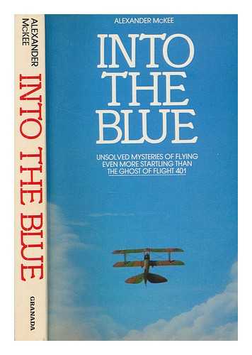 MCKEE, ALEXANDER - Into the blue : great mysteries of aviation / Alexander McKee