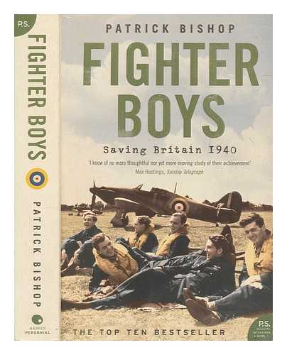 BISHOP, PATRICK (PATRICK JOSEPH) - Fighter boys : saving Britain 1940 / Patrick Bishop