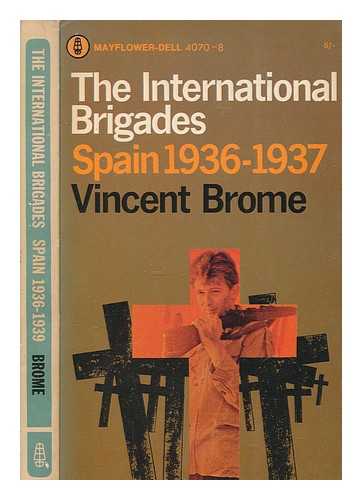 BROME, VINCENT - The International brigades : Spain 1936-1939 / Vincent Brome