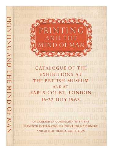 INTERNATIONAL PRINTING MACHINERY AND ALLIED TRADES EXHIBITION (1963 : LONDON) - Printing and the mind of man / assembled at the British Museum and at Earls Court, London, 16-27 July 1963