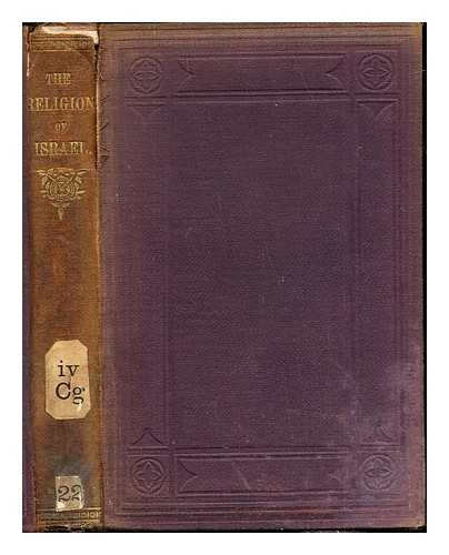 KNAPPERT, JAN (1836-1893). ARMSTRONG, RICHARD ACLAND (1843-1905). SUNDAY SCHOOL ASSOCIATION - The religion of Israel : a manual / J. Knappert; translated from the Dutch ... by Richard A. Armstrong