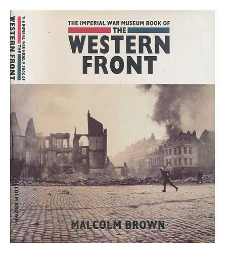BROWN, MALCOLM - The Imperial War Museum book of the Western Front / Malcolm Brown