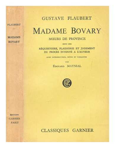 FLAUBERT, GUSTAVE (1821-1880) - Madame Bovary : moeurs de province / Gustave Flaubert ; introduction, notes et relev de variantes, par douard Maynial