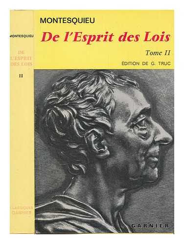 MONTESQUIEU, CHARLES DE SECONDAT BARON DE (1689-1755) - De l'esprit des lois / texte tabli avec introduction, notes et relevde variantes par Gonzague Truc. T. 2