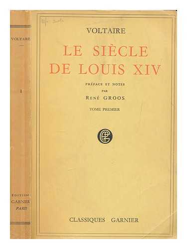 VOLTAIRE (1694-1778) - Le siecle de Louis XIV / Preface et notes par Rene Groos. Vol. 1