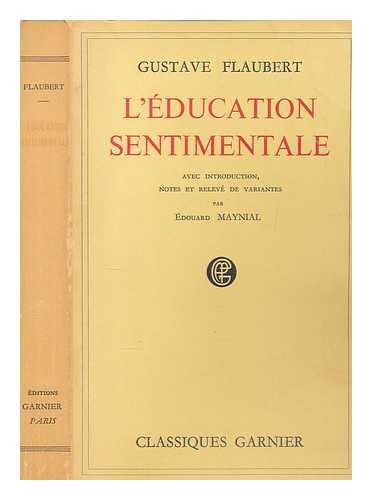 FLAUBERT, GUSTAVE (1821-1880) - L'ducation sentimentale : histoire d'un jeune homme / Gustave Flaubert ; [introduction, notes et relev de variantes par douard Maynial ...] ; chronologie par Jacques Suffel