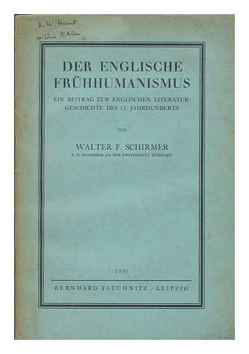 SCHIRMER, WALTER F. (WALTER FRANZ) - Der englische Frhhumanismus : ein Beitrag zur englischen Literaturgeschichte des 15. Jahrhunderts / Walter Franz Schirmer