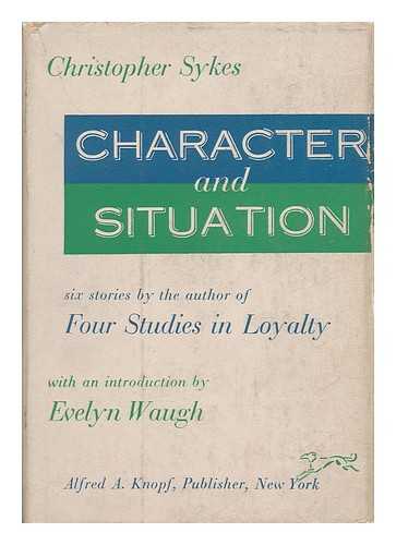 SYKES, CHRISTOPHER (1907-1986) - Character and situation : six short stories / Christopher Sykes ; introduction by Evelyn Waugh