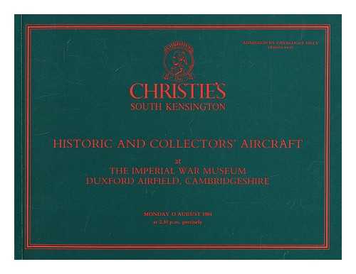 CHRISTIE, MANSON & WOODS INTERNATIONAL INC - Christie's South Kensington : historic and collectors' aircraft : sold at auction, at the Imperial War Museum, Duxford, Cambridgeshire, on Monday, 13 August, 1984 at 2:30 p.m