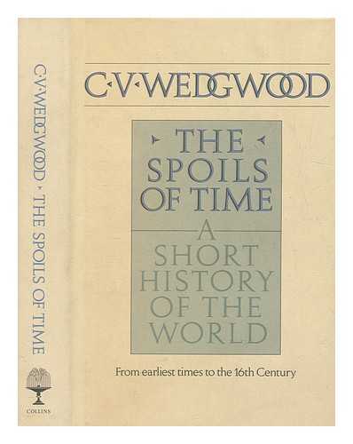 WEDGWOOD, C. V. (CICELY VERONICA) - The spoils of time : a short history of the world. Vol.1 From earliest times to the sixteenth century / C.V. Wedgwood
