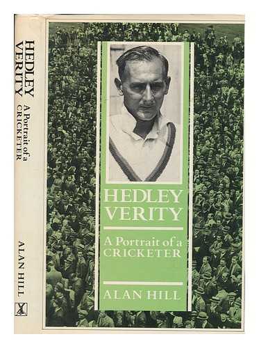 HILL, ALAN - Hedley Verity : a portrait of a cricketer / Alan Hill ; with a foreword by Sir Donald Bradman