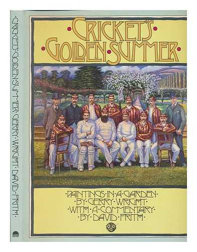 WRIGHT, GERRY - Cricket's golden summer : paintings in a garden