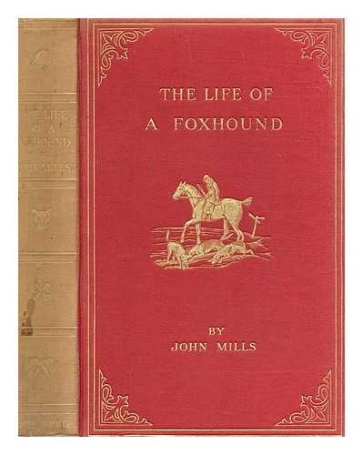 MILLS, JOHN - The life of a foxhound