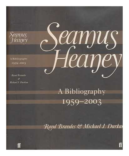 BRANDES, RAND - Seamus Heaney : a bibliography, 1959-2003 / Rand Brandes and Michael J. Durkan